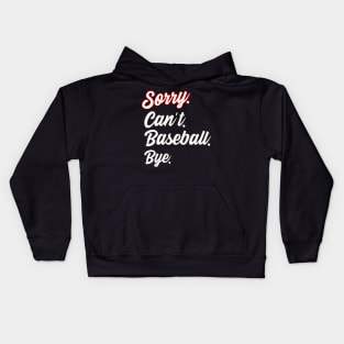 Sorry. Can't. Baseball. Bye. Kids Hoodie